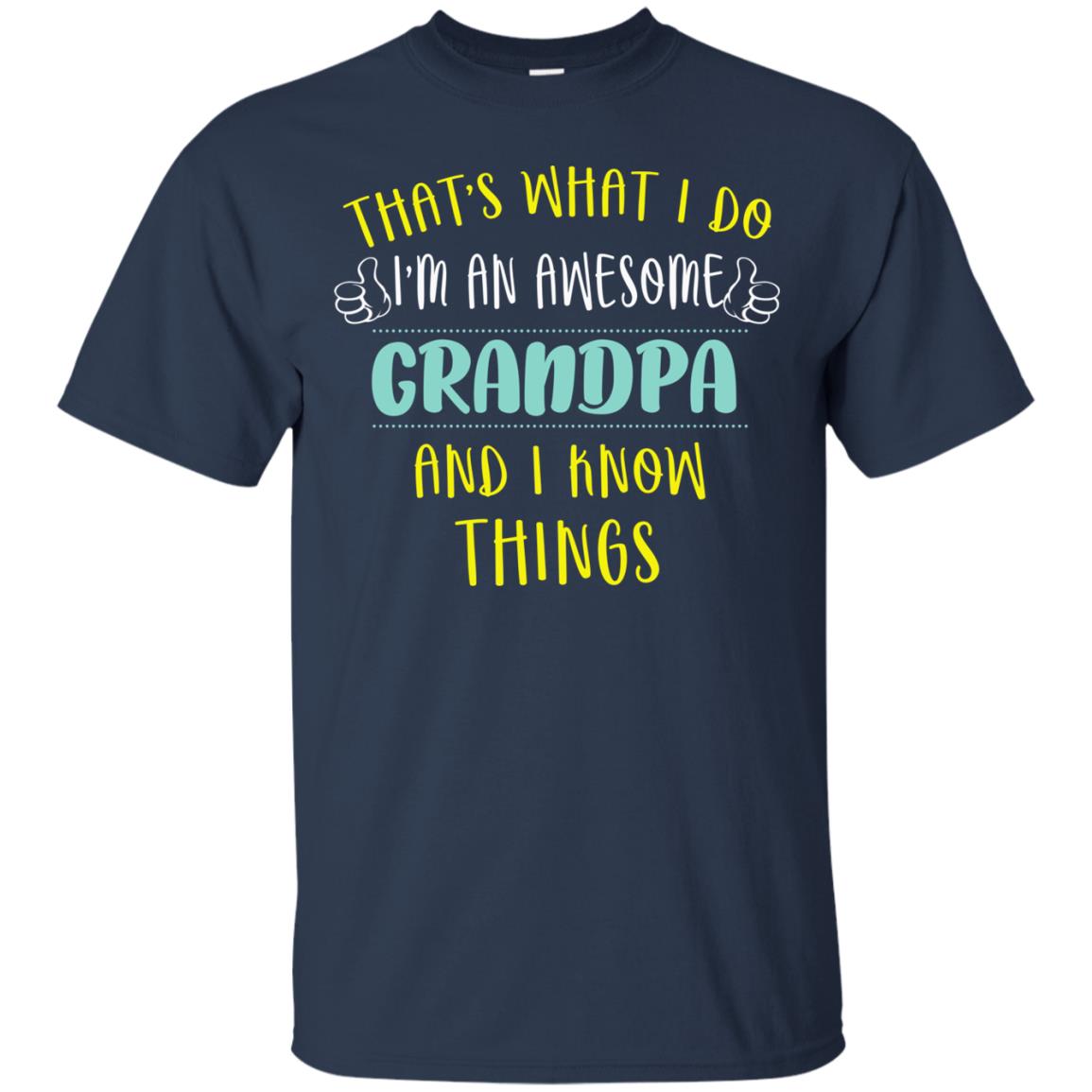 That's What I Do I'm An Awesome Grandpa And I Know Things Grandpa Shirt Navy