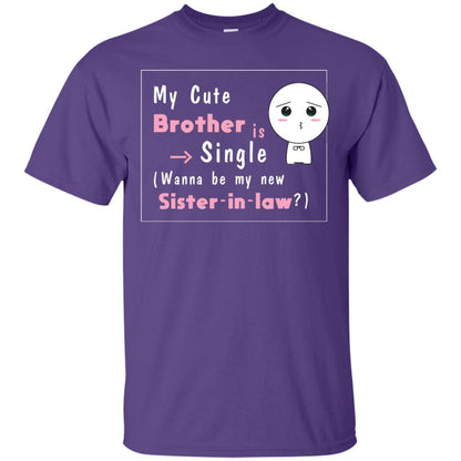 My Cute Brother Is Single Wanna Be My New Sister-in-law Shirt Purple