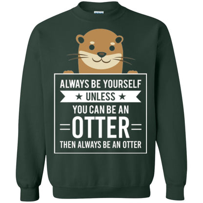 Otter Lovers T-shirt Always Be Yourself Unless You Can Be An Otter Forest Green