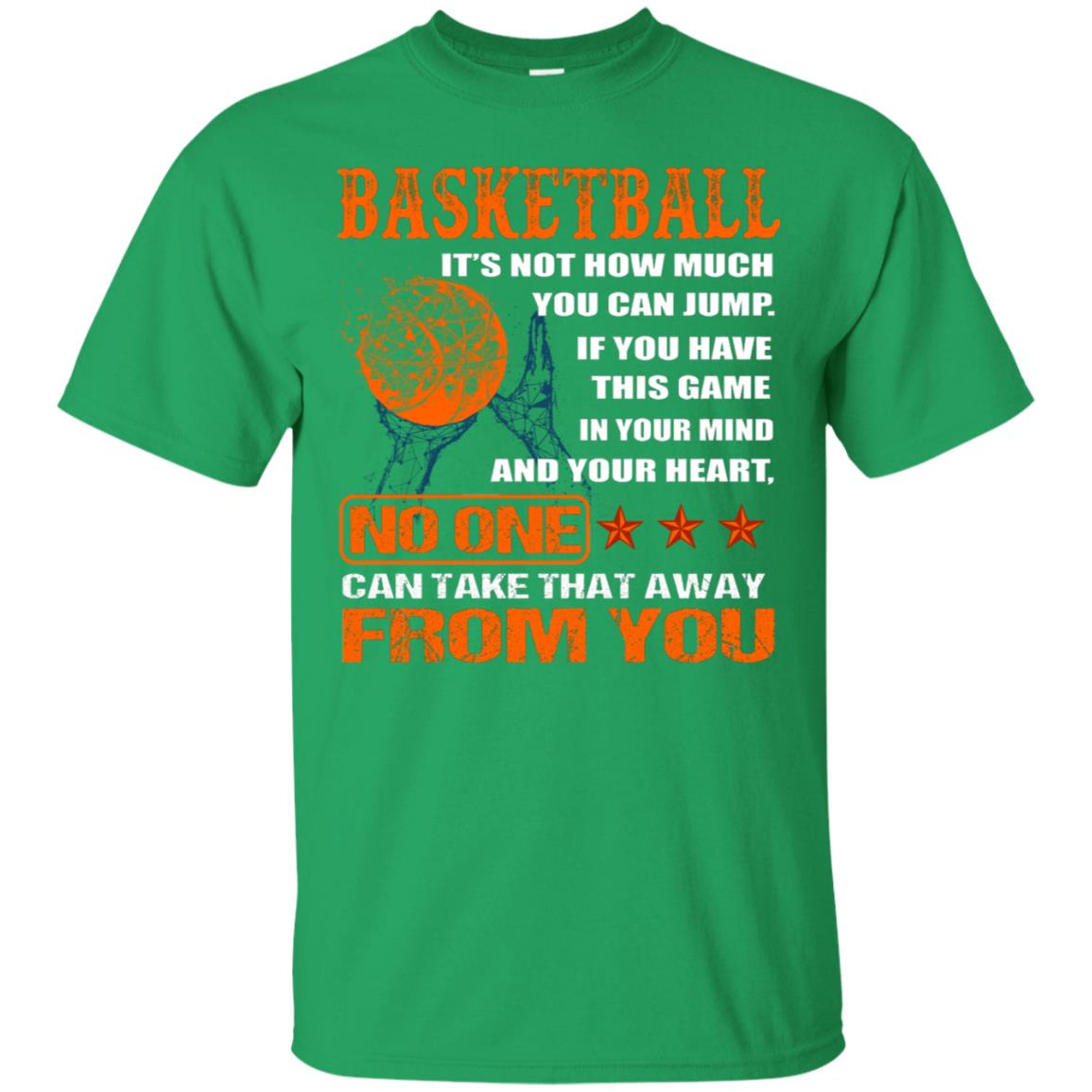 Basketball Its Not How Much You Can Jump No One Can Take That Away From You Irish Green