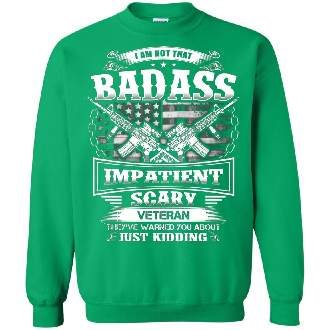 I Am Not That Impatient Scary Veteran They've Warned You About Just Kidding Irish Green