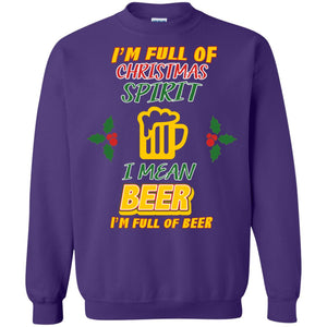 I'm Full Of Christmas Spirit I Mean Beer I'm Full Of Beer ShirtG180 Gildan Crewneck Pullover Sweatshirt 8 oz.