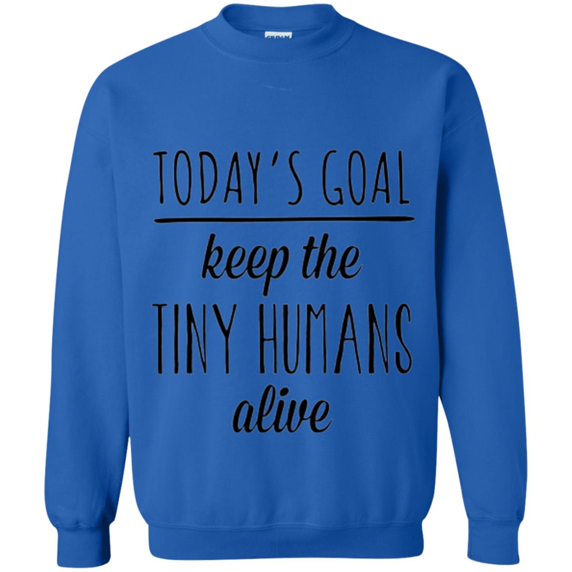 Mother_s Day T-shirt Today_s Goal Keep The Tiny Humans Alive Royal