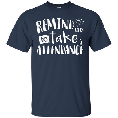 Remind Me To Take Attendance Shirt For Teacher Navy