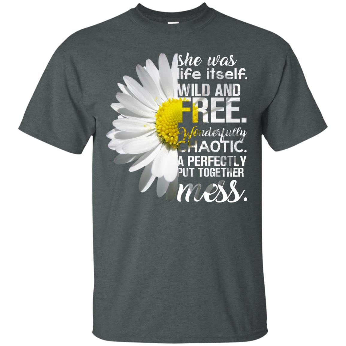 She Was Life Itself Wild And Free Aweome T-shirt Dark Heather