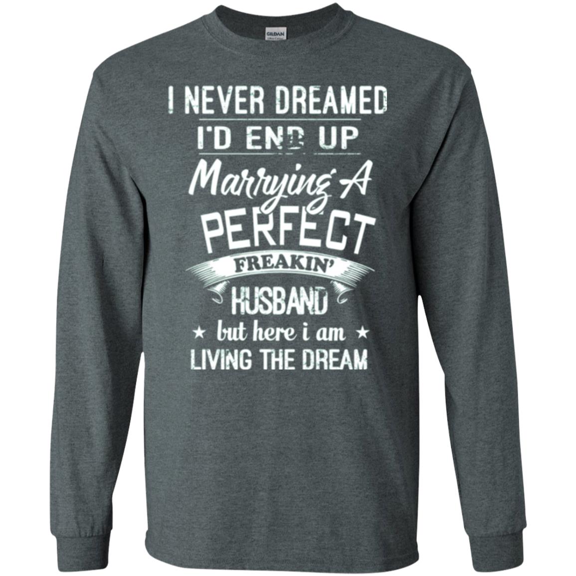 Wife T-shirt I Never Dreamed I_d End Up Marrying A Perfect Husband Dark Heather