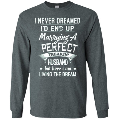 Wife T-shirt I Never Dreamed I_d End Up Marrying A Perfect Husband Dark Heather