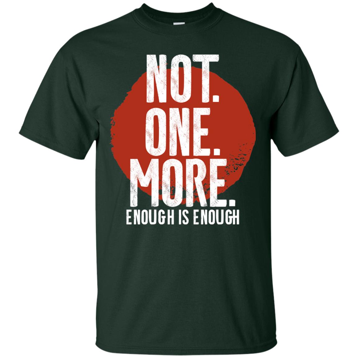 Not One More Enough Is Enough Gun Violence T-shirt Forest