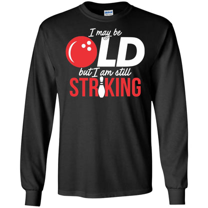 Funny Bowling T-shirt I May Be Old But I_m Still Striking Black