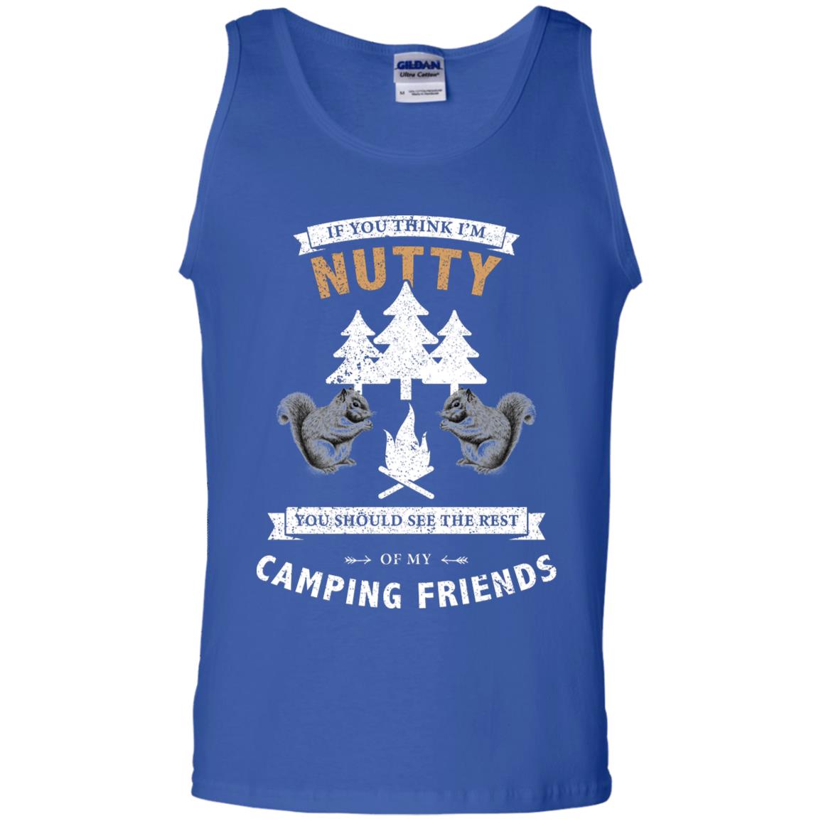 If You Thinks I'm Nutty You Should See The Rest Of My Camping Friends Shirt Royal