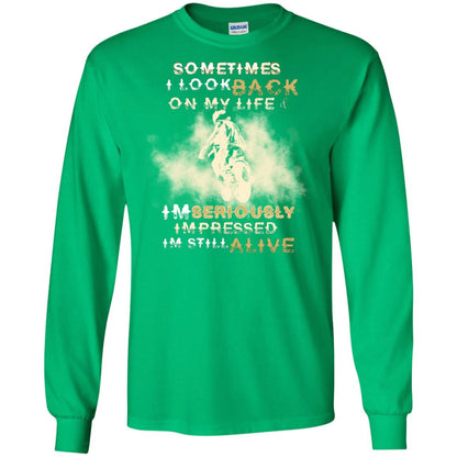 Sometime I Look Back On My Life I'm Seriously I'm Still Alive Biker Shirt Irish Green