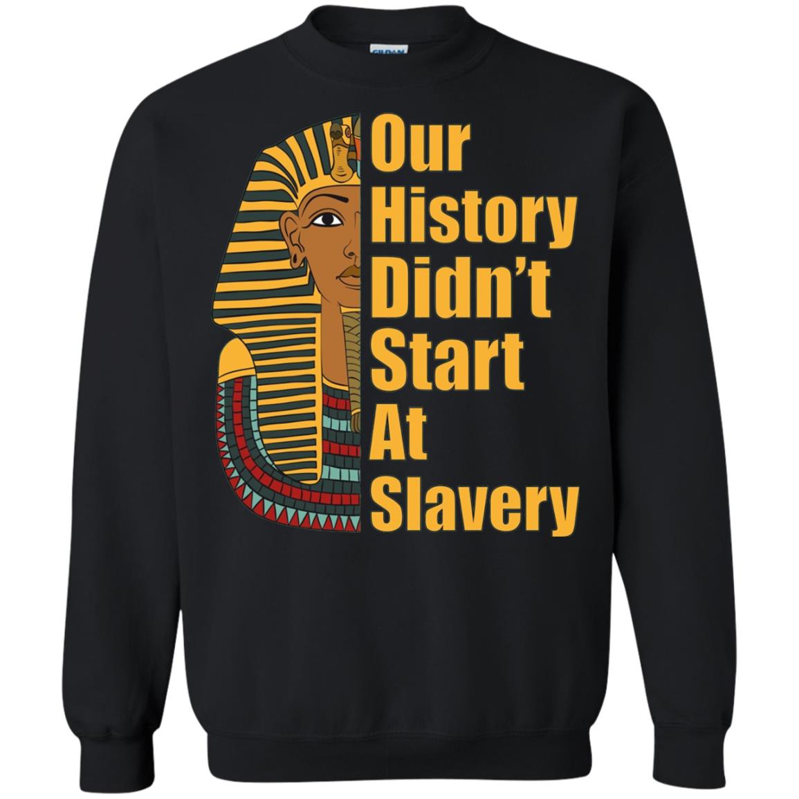 Proud African American T-shirt Black History Didn_t Start At Slavery Black