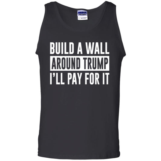 Anti Trump T-shirt Build A Wall Around Trump I_ll Pay For It Black