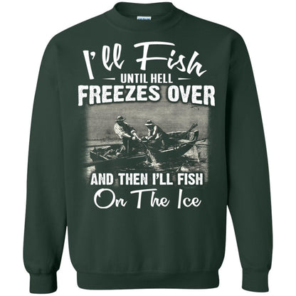 Fishing T-shirt I'll Fish Until Hell Freezes Over And Then Forest Green