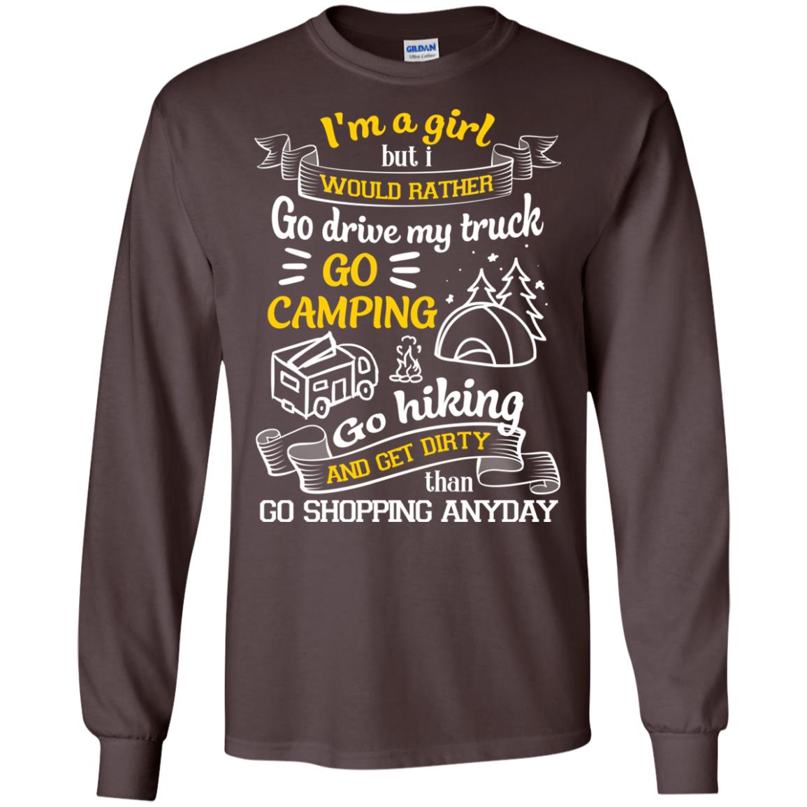 I_m A Girl But I Would Rather Go Drive My Truck Go Camping Go Hiking And Get Dirty Than Go Shopping Anyday Dark Chocolate