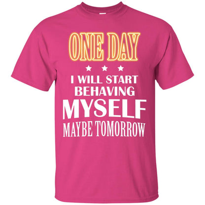 One Day I Will Start Behaving Myself Maybe Tomorrow Shirt Heliconia