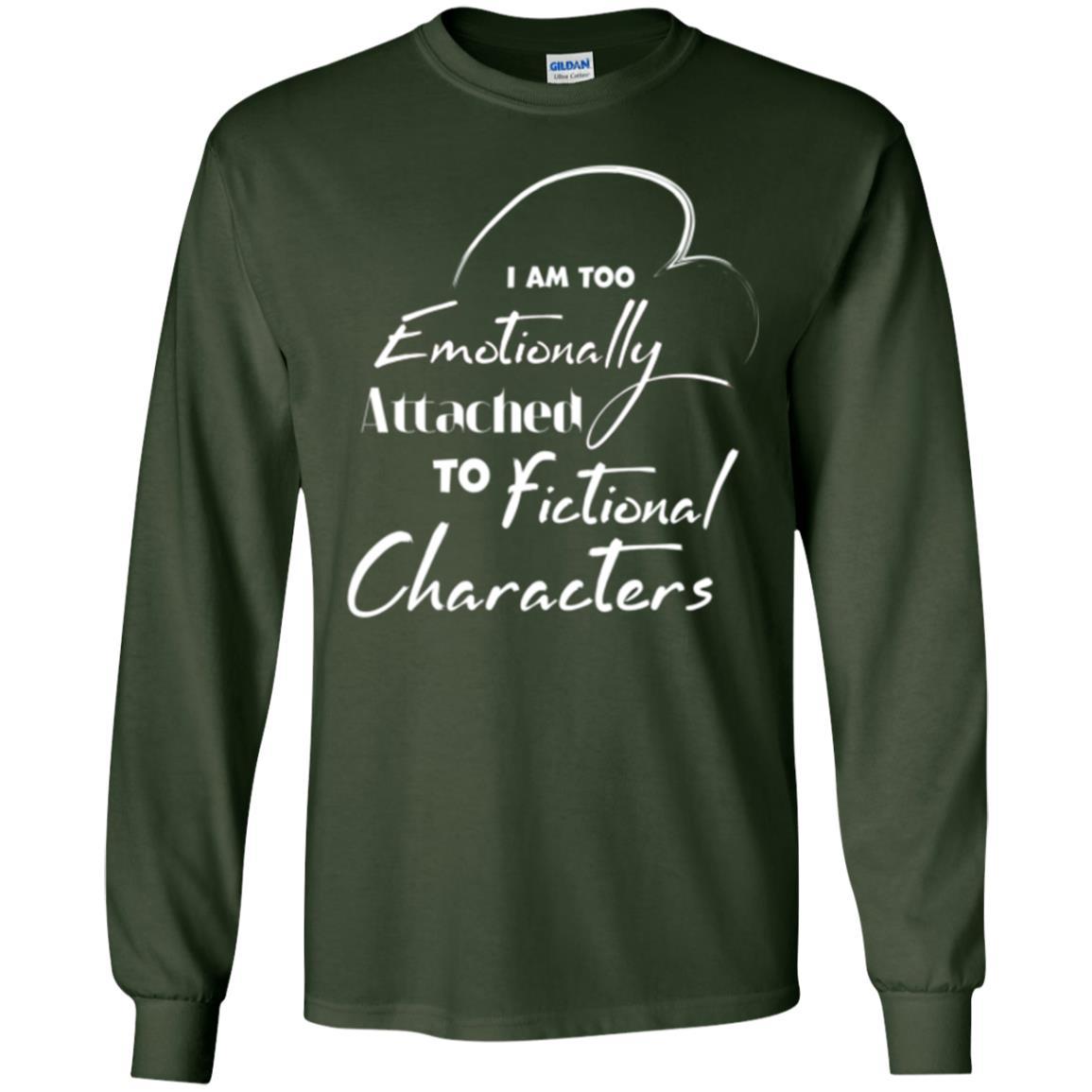 I Am Too Emotionally Attached To Fictional Characters T-shirt Forest Green
