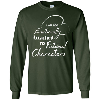 I Am Too Emotionally Attached To Fictional Characters T-shirt Forest Green