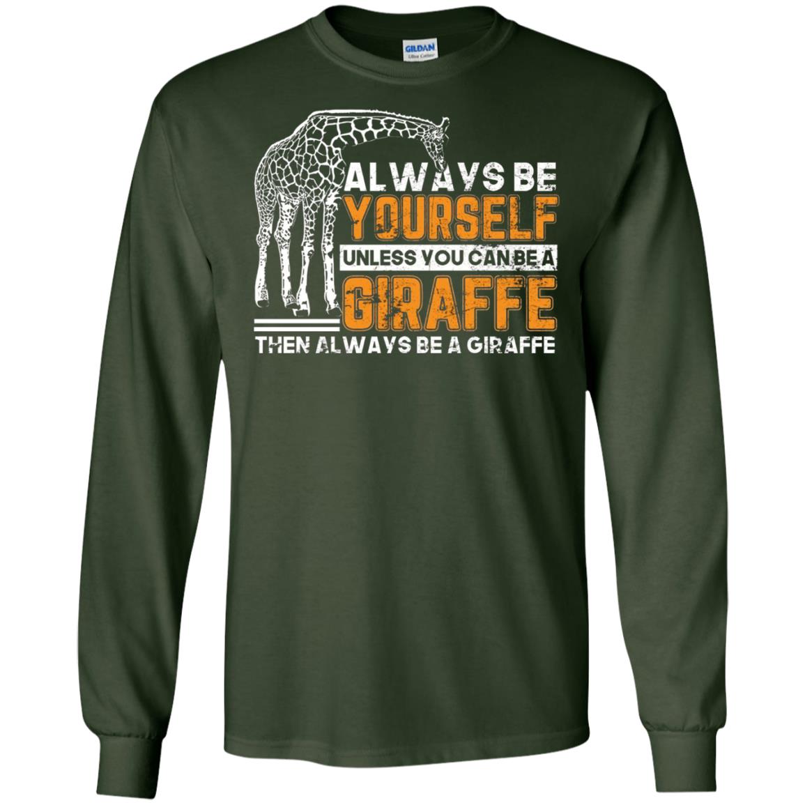 Always Be Yourself Unless You Can Be Giraffe T-shirt Forest Green