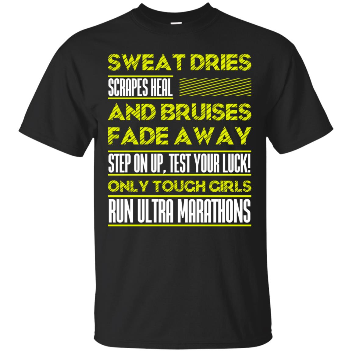 Sweat Dries Scrapes Heal And Bruises Fade Away Step On Up Test Your Luck Only Tough Girls Run Ultra Marathons Black