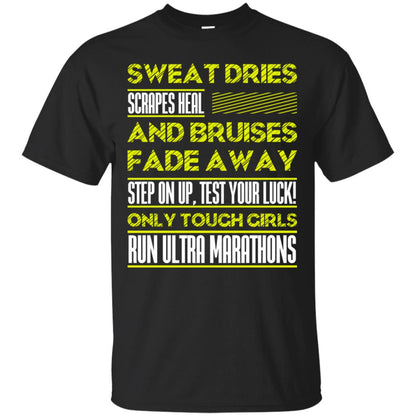 Sweat Dries Scrapes Heal And Bruises Fade Away Step On Up Test Your Luck Only Tough Girls Run Ultra Marathons Black