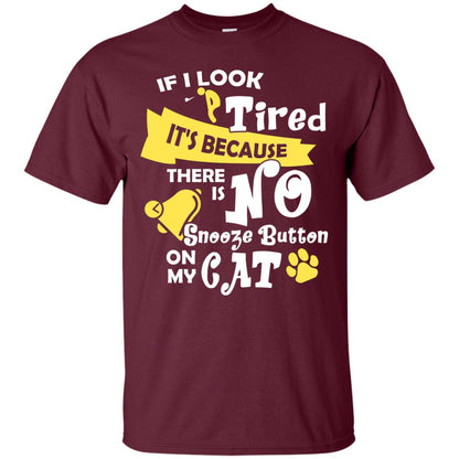 If I Look Tired It_s Because There Is No Snooze Button On My Cat Maroon