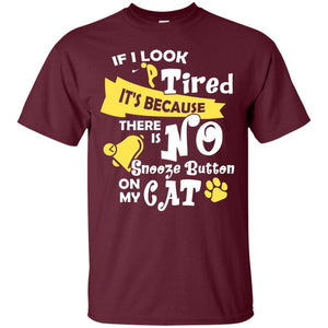 If I Look Tired It_s Because There Is No Snooze Button On My CatG200 Gildan Ultra Cotton T-Shirt