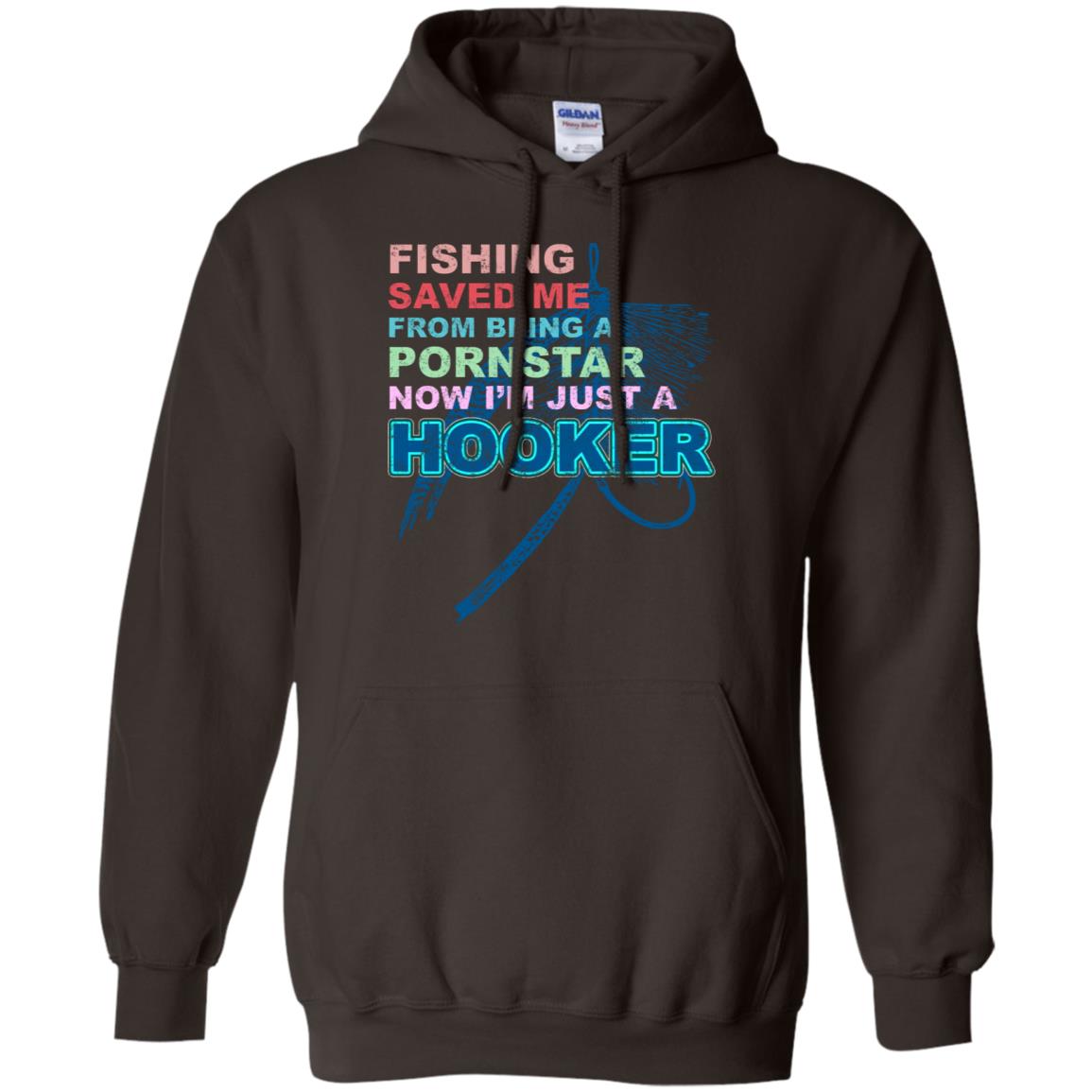 Fishing Saved Me From Being A Pornstar Now Im Just A Hooker Shirt Dark Chocolate