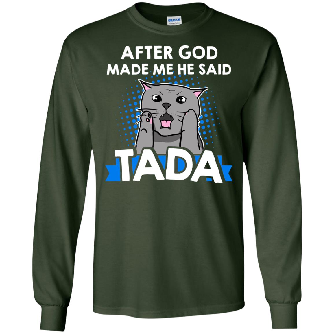After God Made Me He Said Tada Cat Lover T-shirt Forest Green