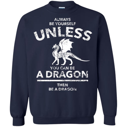 Dragon Lovers T-shirt Always Be Yourself Unless You Can Be A Dragon The Be A Dragon Navy