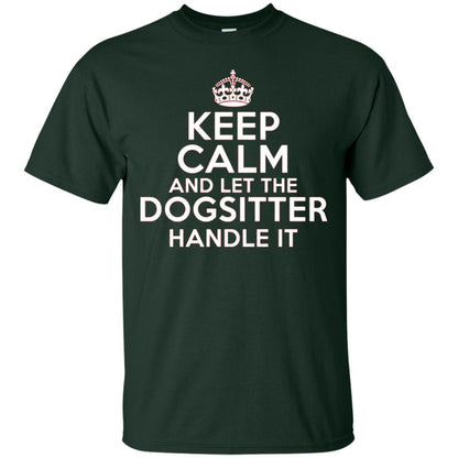 Keep Calm And Let The Dogsitter Handle It T-shirt Forest Green