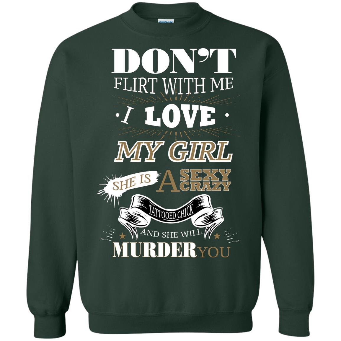 Don't Flirt With Me I Love My Girl She Is A Sexy Crazy Tattooed Chick And She Shirt For Mens Forest Green