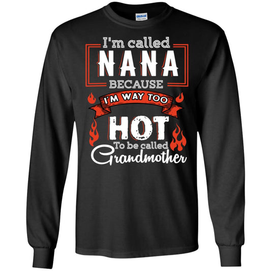 I'm Called Nana Because I'm Way Too Hot To Be Called Grandmother Shirt Black