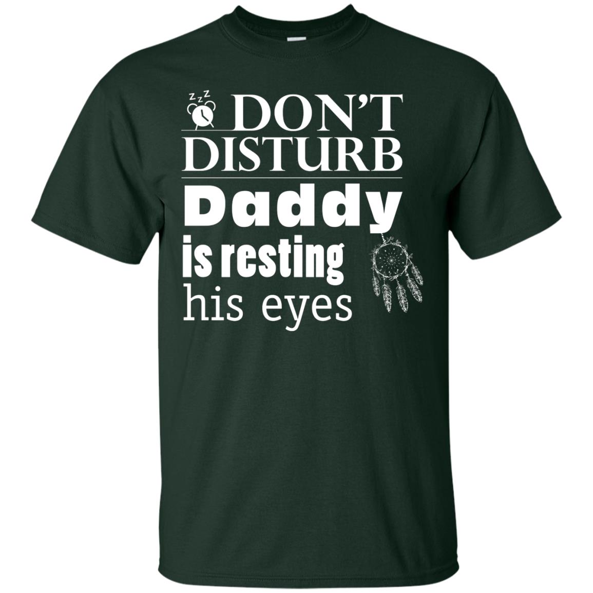 Don't Disturb Daddy Is Resting His Eyes Funny Dad Shirt Forest