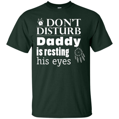 Don't Disturb Daddy Is Resting His Eyes Funny Dad Shirt Forest