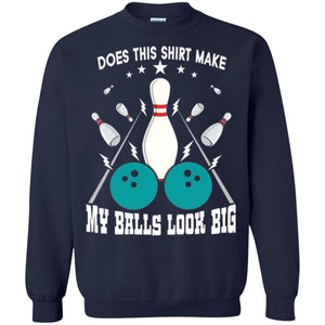 Funny Bowling Does This Shirt Make My Balls Look Big