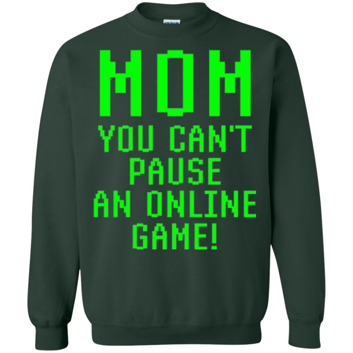 Gamer T-shirt Mom You Can't Pause An Online Game Forest Green