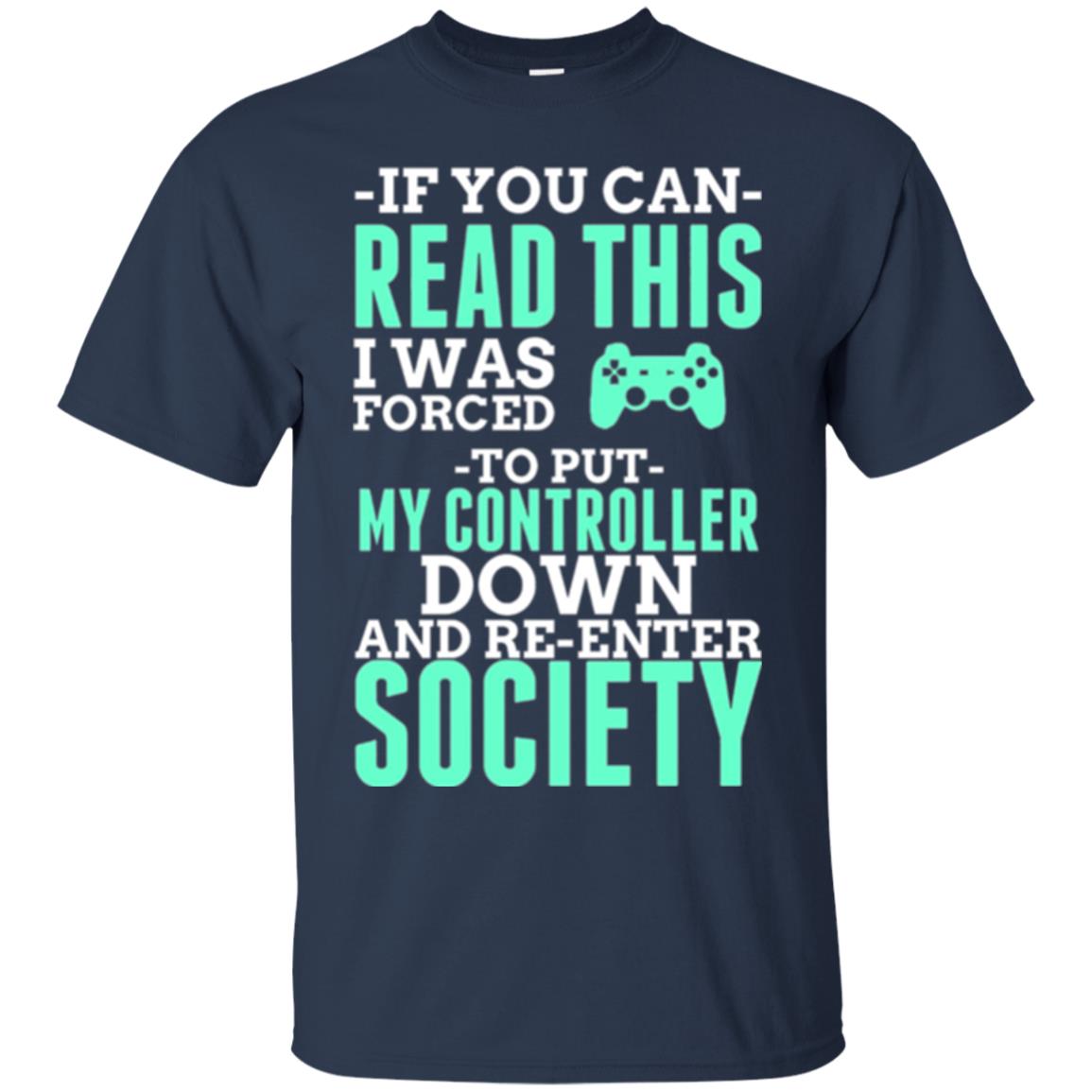 If You Can Read This I Was Forced To Put My Controller Down And Re-enter Society T-shirt Navy