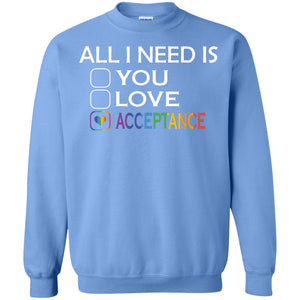 All I Need Is Acceptance Lgbt ShirtG180 Gildan Crewneck Pullover Sweatshirt 8 oz.