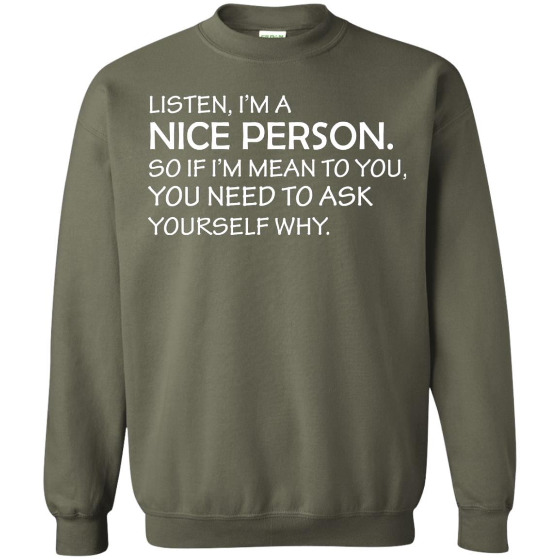 Listen, I’m A Nice Person. So If I’m Mean To You T-shirt Military Green