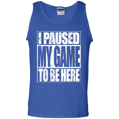 Funny Gamer T-shirt I Paused My Game To Be Here Royal