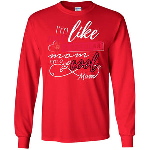 Im Not Like A Regular Mom Im A Cool Mom ShirtG240 Gildan LS Ultra Cotton T-Shirt