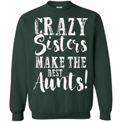 Aunt T-shirt Crazy Sisters Make The Best Aunts Forest Green
