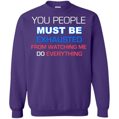 You People Must Be Exhausted From Watching Me Do Everything Shirt Purple