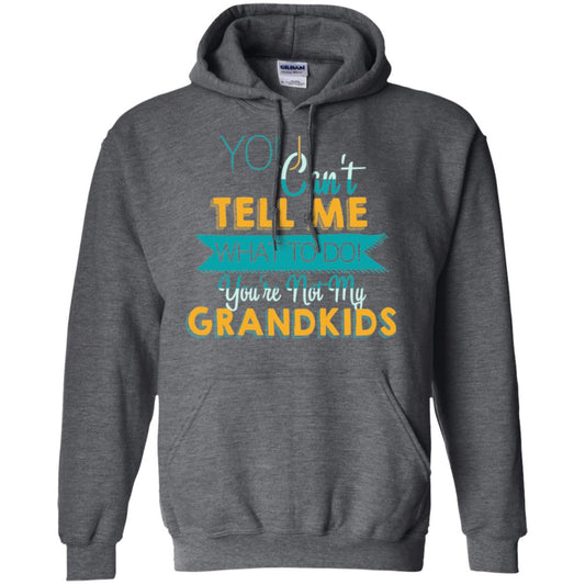 You Can't Tell Me What To Do You're Not My Grandkids Grandparents Gift Tshirt Dark Heather