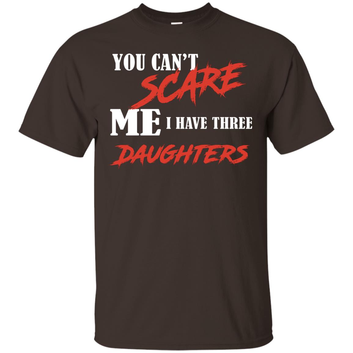 Prarents T-shirt You Can_t Scare Me I Have Three Daughters Dark Chocolate