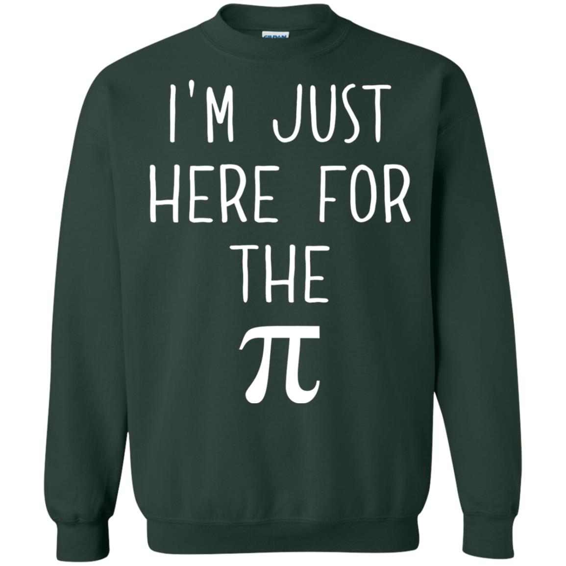 Funny Pi Day Shirt Im Just Here For The Pi Forest Green