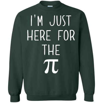 Funny Pi Day Shirt Im Just Here For The Pi Forest Green