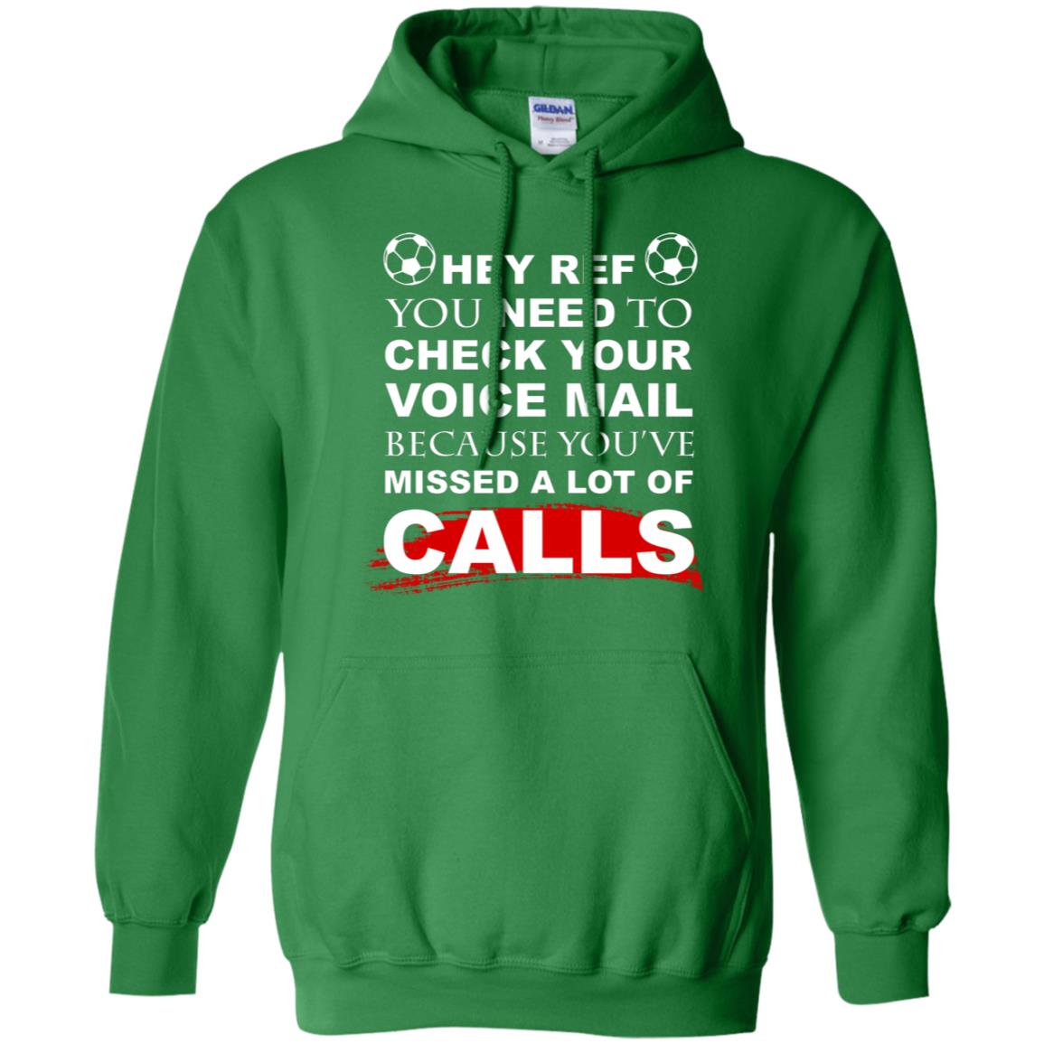 Hey Ref You Need To Check Your Voice Mail Because You've Missed Lot Of Calls Soccer Shirt Irish Green