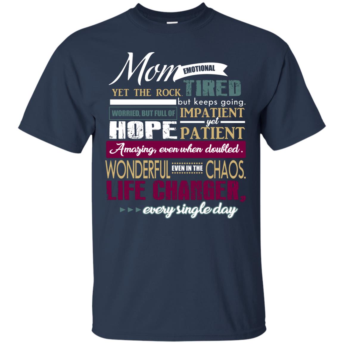Mom Emotional Yet The Rock Tired But Keeps Going Worried But Full Of Impatient Yet Hpoe Patient Amazing Even When Doubled Mommy Shirt Navy